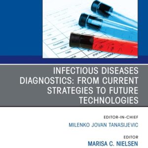 Infectious Diseases Diagnostics: From Current Strategies to Future Technologies, An Issue of the Clinics in Laboratory Medicine (True PDF from Publisher)