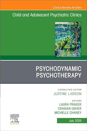 Psychodynamic Psychotherapy, An Issue of Child and Adolescent Psychiatric Clinics of North America (Volume 34-3) (The Clinics: Internal Medicine, Volume 34-3) (EPUB)