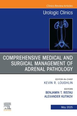 Comprehensive Medical and Surgical Management of Adrenal Pathology, An Issue of Urologic Clinics of North America (Original PDF from Publisher)
