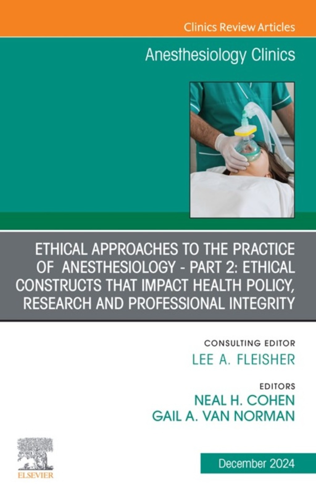 Ethical Approaches to the Practice of Anesthesiology – Part 2: Ethical Constructs that Impact Health Policy, Research and Professional Integrity, An Issue of Anesthesiology Clinics (True PDF from Publisher)