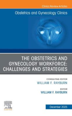 The Obstetrics and Gynecology Workforce: Challenges and Strategies, An Issue of Obstetrics and Gynecology Clinics of North America (EPUB)