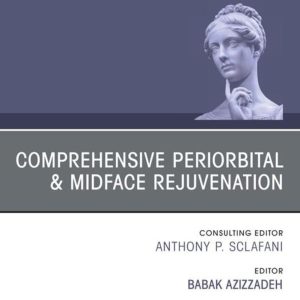 Comprehensive Periorbital & Midface Rejuvenation, An Issue of Facial Plastic Surgery Clinics of North America (EPUB)