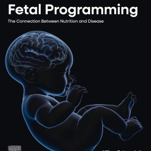 Fetal Programming: The Connection between Nutrition and Disease (Original PDF from Publisher)