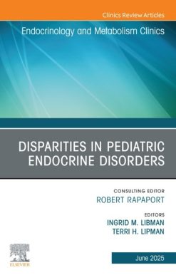 Disparities in Pediatric Endocrine Disorders, An Issue of Endocrinology and Metabolism Clinics of North America (EPUB)