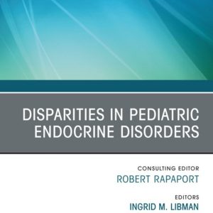 Disparities in Pediatric Endocrine Disorders, An Issue of Endocrinology and Metabolism Clinics of North America (EPUB)