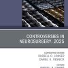 Controversies in Neurosurgery: 2025, An Issue of Neurosurgery Clinics of North America (True PDF from Publisher)