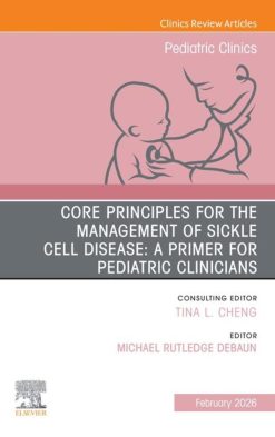 Core Principles for the Management of Sickle Cell Disease, An Issue of Pediatric Clinics of North America (EPUB)