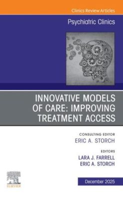 Innovative Models of Care: Improving Treatment Access, An Issue of Psychiatric Clinics of North America (Original PDF from Publisher)