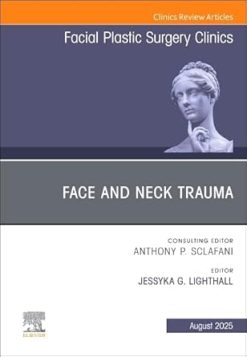 Face and Neck Trauma, An Issue of Facial Plastic Surgery Clinics of North America (Volume 33-3) (The Clinics: Surgery, Volume 33-3) (EPUB)