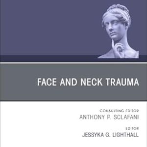 Face and Neck Trauma, An Issue of Facial Plastic Surgery Clinics of North America (Volume 33-3) (The Clinics: Surgery, Volume 33-3) (EPUB)