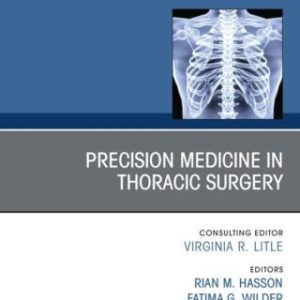Precision Medicine in Thoracic Surgery, An Issue of Thoracic Surgery Clinics (Original PDF from Publisher)