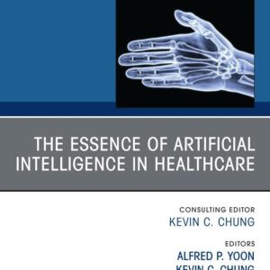 The Essence of Artificial Intelligence in Healthcare, An Issue of Hand Clinics (EPUB)