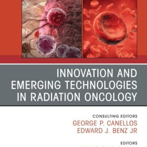 Innovation and Emerging Technologies in Radiation Oncology, An Issue of Hematology/Oncology Clinics of North America (Original PDF from Publisher)
