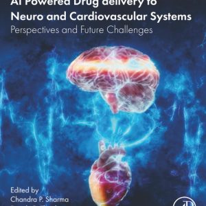 AI Powered Drug delivery to Neuro and Cardiovascular Systems: Perspectives and Future Challenges, 230th Edition (Original PDF from Publisher)