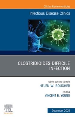Clostridioides Difficile Infection, An Issue of Infectious Disease Clinics of North America (Original PDF from Publisher)