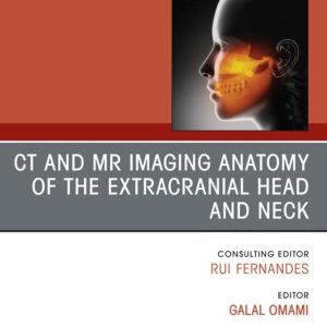 CT and MR Imaging Anatomy of the Extracranial Head and Neck, An Issue of Oral and Maxillofacial Surgery Clinics of North America (EPUB)
