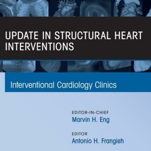 Update in Structural Heart Interventions, An Issue of Interventional Cardiology Clinics (EPUB)