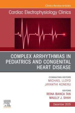 Complex Arrhythmias in Pediatrics and Congenital Heart Disease, An Issue of Cardiac Electrophysiology Clinics (Original PDF from Publisher)
