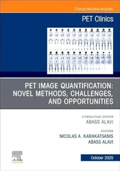 PET Image Quantification: Novel Methods, Challenges, and Opportunities, An Issue of PET Clinics (Volume 20-4) (The Clinics: Radiology, Volume 20-4) (EPUB)