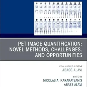 PET Image Quantification: Novel Methods, Challenges, and Opportunities, An Issue of PET Clinics (Volume 20-4) (The Clinics: Radiology, Volume 20-4) (EPUB)