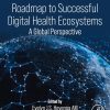 Roadmap to Successful Digital Health Ecosystems: A Global Perspective, 2nd Edition (Original PDF from Publisher)