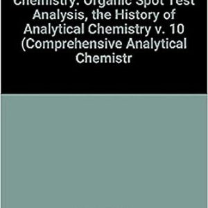 Organic Spot Test Analysis: The History of Analytical Chemistry (Volume 10) (Original PDF from Publisher)