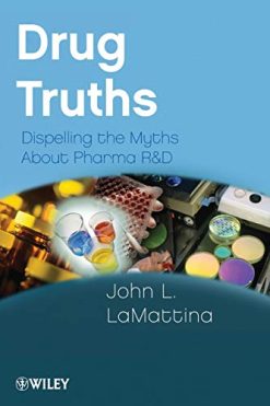 Drug Truths: Dispelling the Myths About Pharma R & D (Original PDF from Publisher)