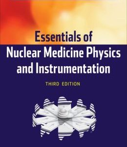 Essentials of Nuclear Medicine Physics and Instrumentation, 3rd Edition