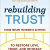 Rebuilding Trust: Guided Therapy Techniques and Activities to Restore Love, Trust, and Intimacy in Your Relationship (EPUB)