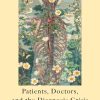 The Elusive Body: Patients, Doctors, and the Diagnosis Crisis (EPUB)