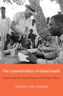 The Colonial Politics of Global Health: France and the United Nations in Postwar Africa (Original PDF from Publisher)