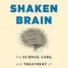 Shaken Brain: The Science, Care, and Treatment of Concussion (Original PDF from Publisher)