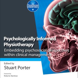 Psychologically Informed Physiotherapy: Embedding psychosocial perspectives within clinical management (Physiotherapy Essentials) (Original PDF from Publisher)