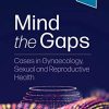 Mind the Gaps: Cases in Gynaecology, Sexual and Reproductive Health (True PDF)