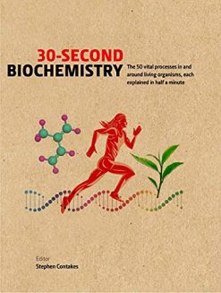 30-Second Biochemistry: The 50 vital processes in and around living organisms, each explained in half a minute (Original PDF from Publisher)