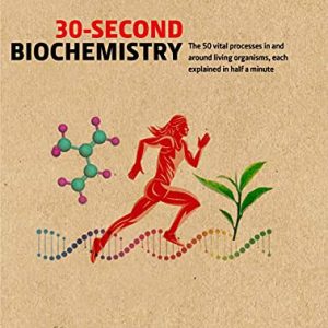 30-Second Biochemistry: The 50 vital processes in and around living organisms, each explained in half a minute (Original PDF from Publisher)