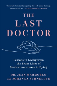 The Last Doctor: Lessons in Living from the Front Lines of Medical Assistance in Dying (Original PDF from Publisher)