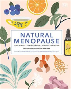 Natural Menopause: Herbal Remedies, Aromatherapy, CBT, Nutrition, Exercise, HRT for Perimenopause , Menopause, and Beyond (Original PDF from Publisher)