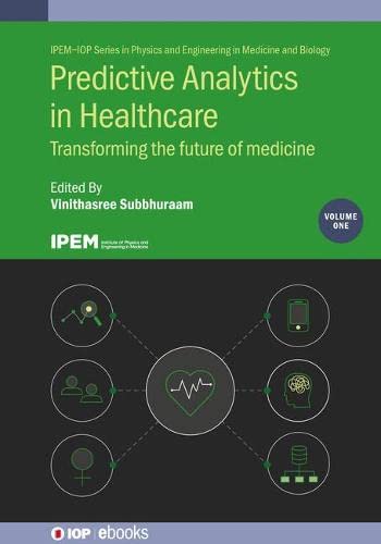 Predictive Analytics in Healthcare and Chronic Disease Management Vol 1: Transforming the future of medicine (IOP Expanding Physics) (IPEM-IOP Series … and Engineering in Medicine and Biology) (Original PDF from Publisher)