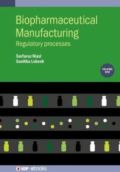 Biopharmaceutical Manufacturing: Regulatory Processes (Volume 1) (Original PDF from Publisher)