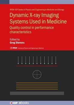 Dynamic X-ray Imaging Systems Used in Medicine: Quality control in performance characteristics (IOP ebooks) (Original PDF from Publisher)