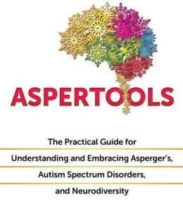 Aspertools: The Practical Guide for Understanding and Embracing Asperger’s, Autism Spectrum Disorders, and Neurodiversity (EPUB)