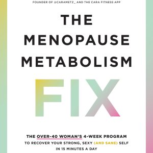 The Menopause Metabolism Fix: The Over-40 Woman’s 4-Week Program to Recover Your Strong, Sexy (and Sane) Self in 15 Minutes a Day (EPUB)