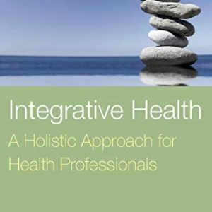 Integrative Health: A Holistic Approach for Health Professionals: A Holistic Approach for Health Professionals (EPUB + Converted PDF)