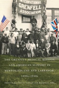The Grenfell Medical Mission and American Support in Newfoundland and Labrador, 1890s-1940s, 3rd Edition (Original PDF from Publisher)