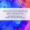 Indigenous Peoples and Dementia: New Understandings of Memory Loss and Memory Care (Original PDF from Publisher)