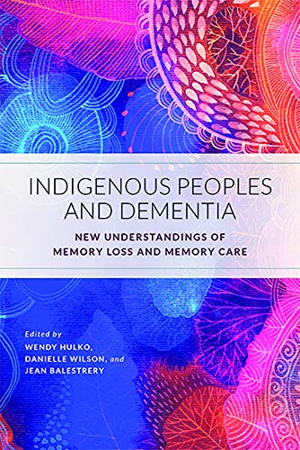 Indigenous Peoples and Dementia: New Understandings of Memory Loss and Memory Care (Original PDF from Publisher)
