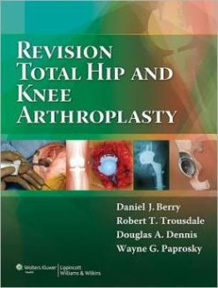 Revision Total Hip and Knee Arthroplasty (ORIGINAL PDF from Publisher)