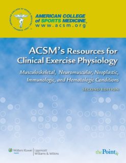 ACSM’s Resources for Clinical Exercise Physiology: Musculoskeletal, Neuromuscular, Neoplastic, Immunologic and Hematologic Conditions (ACSMs Resources for the Clinical Exercise Physiology), 2nd Edition (EPUB)