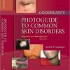 Goodheart’s Photoguide to Common Skin Disorders: Diagnosis and Management, 3rd Edition (Original PDF from Publisher)